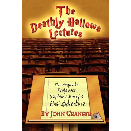 The Deathly Hallows Lectures: The Hogwarts Professor Explains the Final Harry Potter Adventure - Paperback