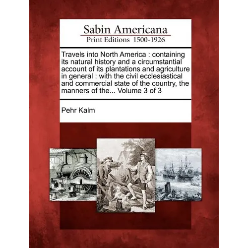 Travels Into North America: Containing Its Natural History and a Circumstantial Account of Its Plantations and Agriculture in General: With the Ci - Paperback