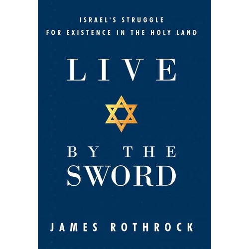 Live by the Sword: Israel's Struggle for Existence in the Holy Land - Hardcover