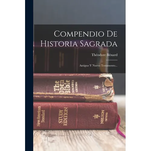 Compendio De Historia Sagrada: Antiguo Y Nuevo Testamento... - Paperback