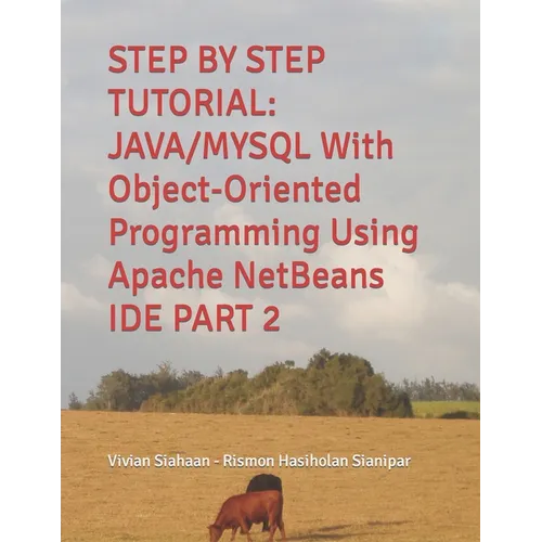 Step by Step Tutorial: JAVA/MYSQL With Object-Oriented Programming Using Apache NetBeans IDE PART 2 - Paperback