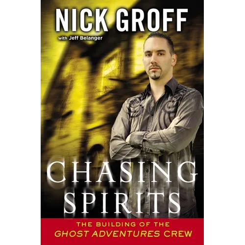 Chasing Spirits: The Building of the "Ghost Adventures" Crew - Paperback