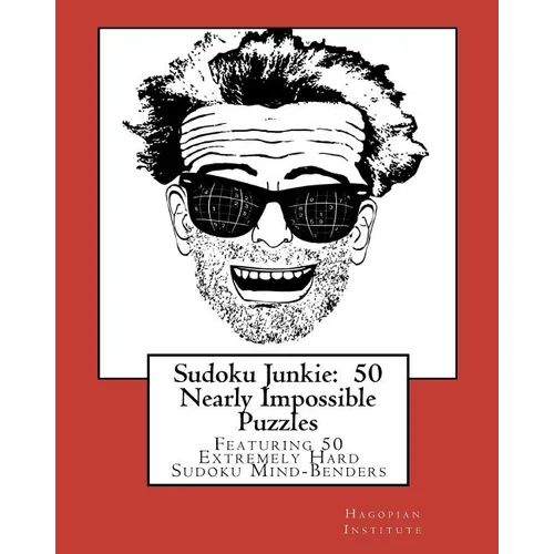 Sudoku Junkie: 50 Nearly Impossible Puzzles: Featuring 50 Extremely Hard Sudoku Mind-Benders - Paperback