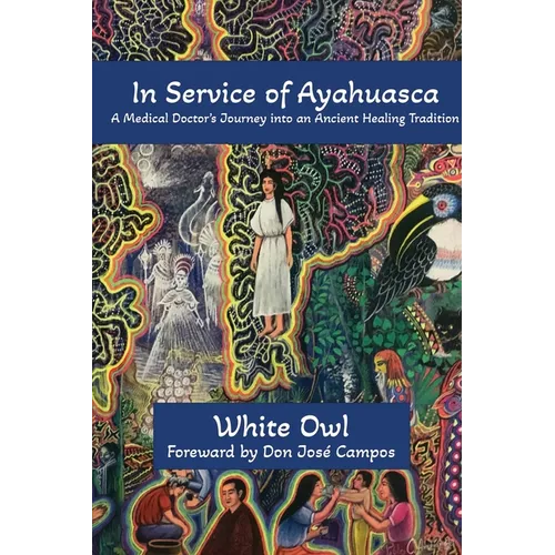 In Service of Ayahuasca - A Medical Doctor's Journey into an Ancient Healing Tradition - Paperback