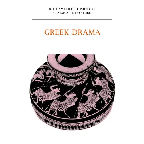 The Cambridge History of Classical Literature: Volume 1, Greek Literature, Part 2, Greek Drama - Paperback