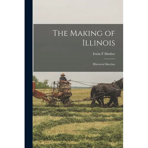 The Making of Illinois: Historical Sketches - Paperback