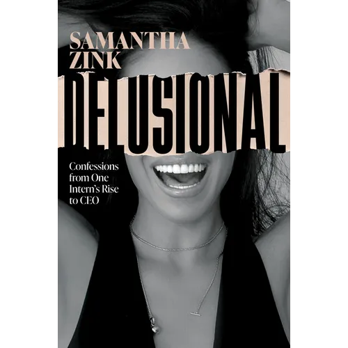 Delusional: Confessions from One Intern's Rise to CEO - Hardcover