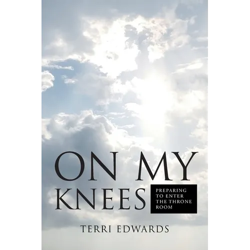 On My Knees: Preparing to Enter the Throne Room - Paperback