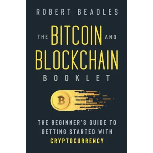The Bitcoin and Blockchain Booklet: The Beginner's Guide to Getting Started with Cryptocurrency - Paperback