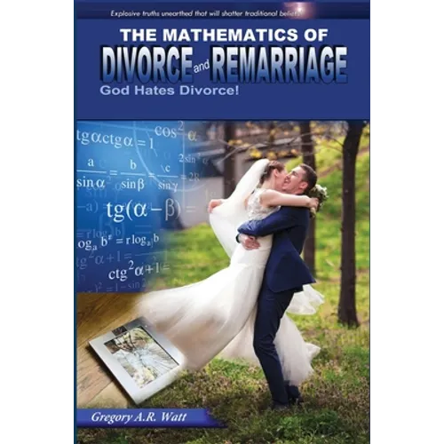 The Mathematics of Divorce and Remarriage: God Hates Divorce! - Paperback