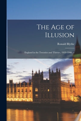 The Age of Illusion: England in the Twenties and Thirties, 1919-1940. -- - Paperback