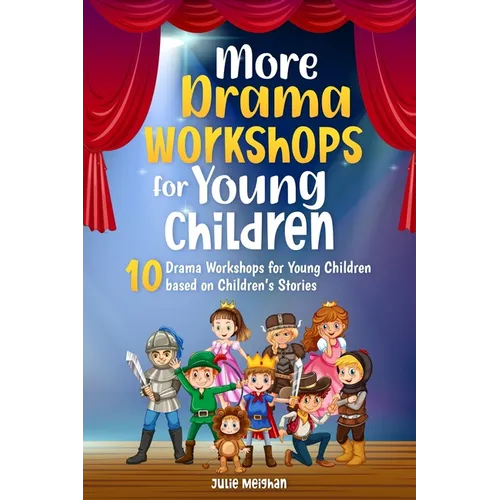 More Drama Workshops for Children: 10 Drama Workshops for Children based on Children's Stories - Paperback