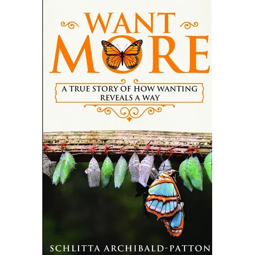 Want More: A True Story of How Wanting Reveals a Way - Paperback