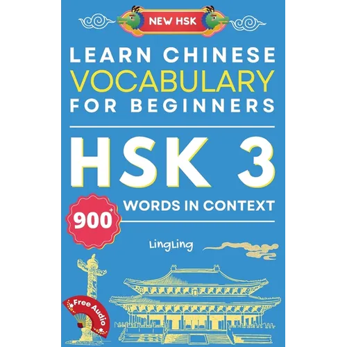 Learn Chinese Vocabulary for Beginners: New HSK Level 3 Chinese Vocabulary Book (Free Audio) - Master Over 900 Words in Context - Paperback