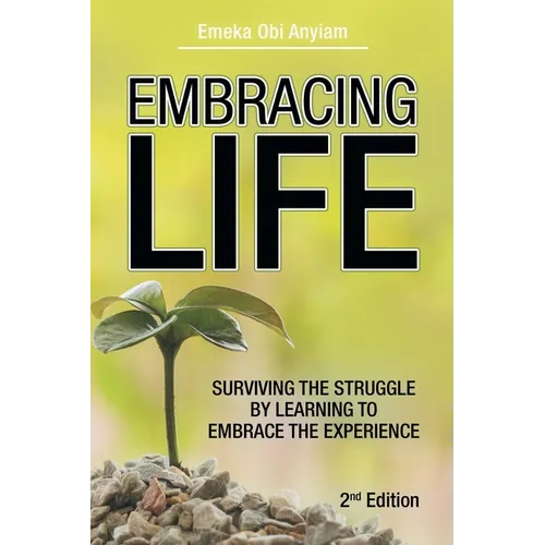 Embracing Life: Surviving the Struggle by Learning to Embrace the Experience - Paperback