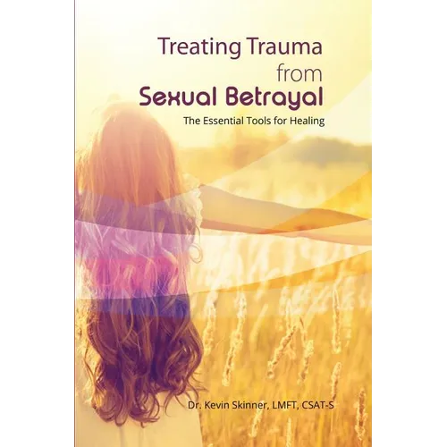 Treating Trauma from Sexual Betrayal: The Essential Tools for Healing - Paperback