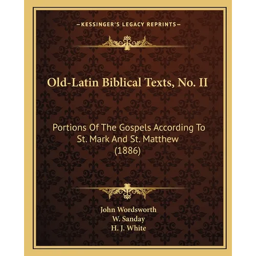 Old-Latin Biblical Texts, No. II: Portions Of The Gospels According To St. Mark And St. Matthew (1886) - Paperback