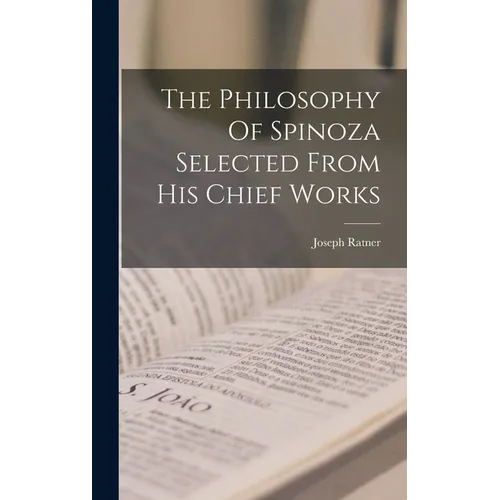 The Philosophy Of Spinoza Selected From His Chief Works - Hardcover