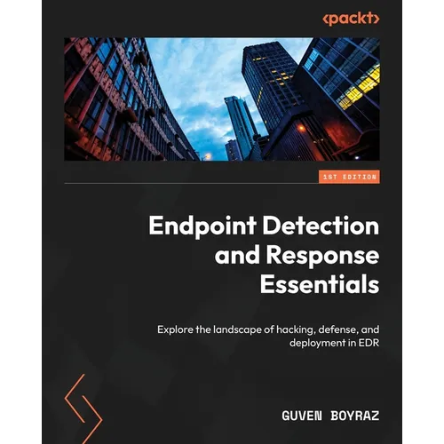 Endpoint Detection and Response Essentials: Explore the landscape of hacking, defense, and deployment in EDR - Paperback