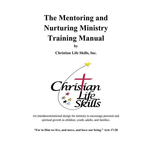 The Mentoring and Nurturing Ministry Training Manual by Christian Life Skills, Inc.: An interdenominational design for ministry to encourage personal - Paperback