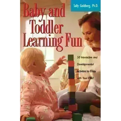 Baby and Toddler Learning Fun: 50 Interactive and Developmental Activities to Enjoy with Your Child - Paperback