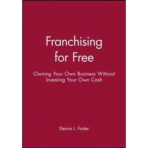 Franchising for Free: Owning Your Own Business Without Investing Your Own Cash - Paperback