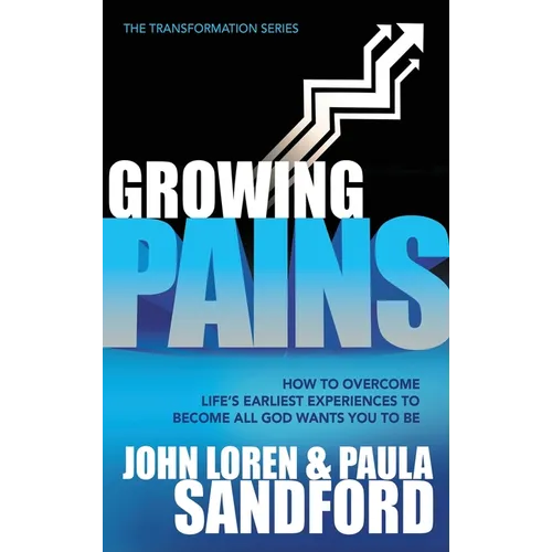 Growing Pains: How to Overcome Life's Earliest Experiences to Become All God Wants You to Be - Hardcover