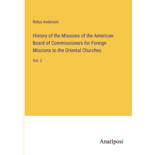 History of the Missions of the American Board of Commissioners for Foreign Missions to the Oriental Churches: Vol. 2 - Paperback
