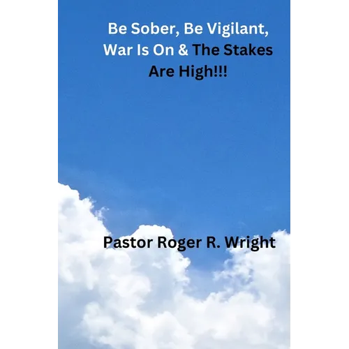 Be Sober. Be Vigilant, war Is On & The Stakes Are High!!! - Paperback