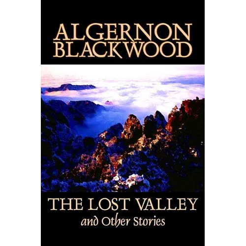 The Lost Valley and Other Stories by Algernon Blackwood, Fiction, Fantasy, Horror, Classics - Hardcover