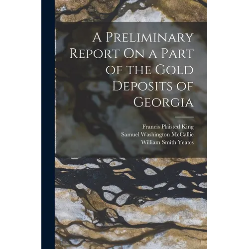 A Preliminary Report On a Part of the Gold Deposits of Georgia - Paperback