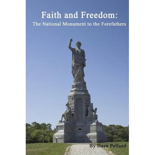 Faith and Freedom: The National Monument to the Forefathers - Paperback