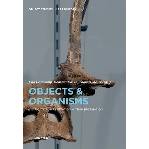 Objects and Organisms: Vivification - Reification - Transformation - Hardcover