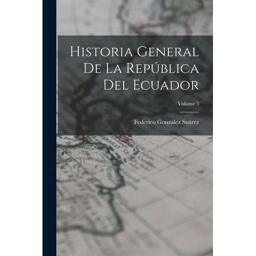 Historia General De La República Del Ecuador; Volume 3 - Paperback