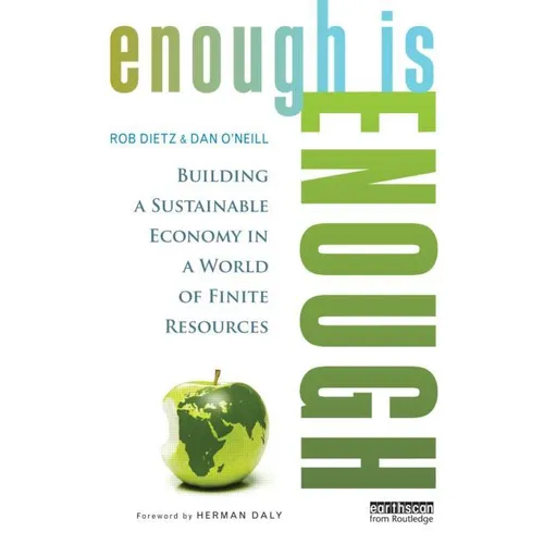 Enough Is Enough: Building a Sustainable Economy in a World of Finite Resources - Paperback