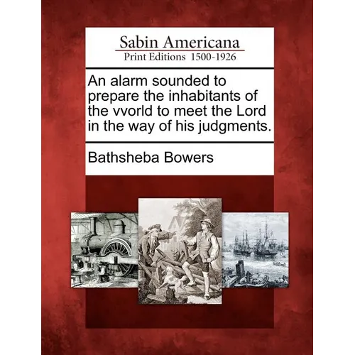 An Alarm Sounded to Prepare the Inhabitants of the Vvorld to Meet the Lord in the Way of His Judgments. - Paperback