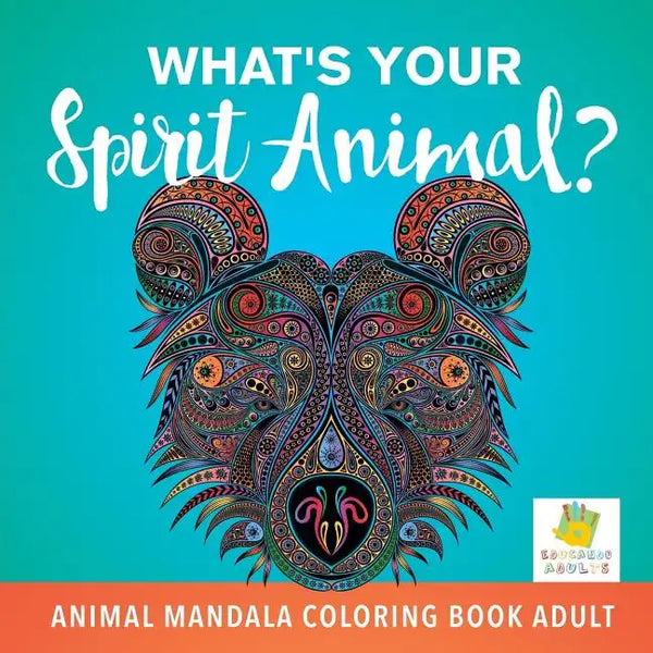 What's Your Spirit Animal? Animal Mandala Coloring Book Adult - Paperback