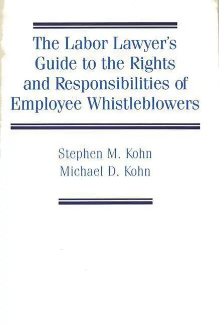 The Labor Lawyer's Guide to the Rights and Responsibilities of Employee Whistleblowers - Hardcover