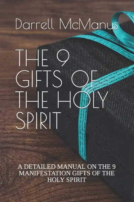 The 9 Gifts of the Holy Spirit: A Detailed Manual on the 9 Manifestation Gifts of the Holy Spirit - Paperback