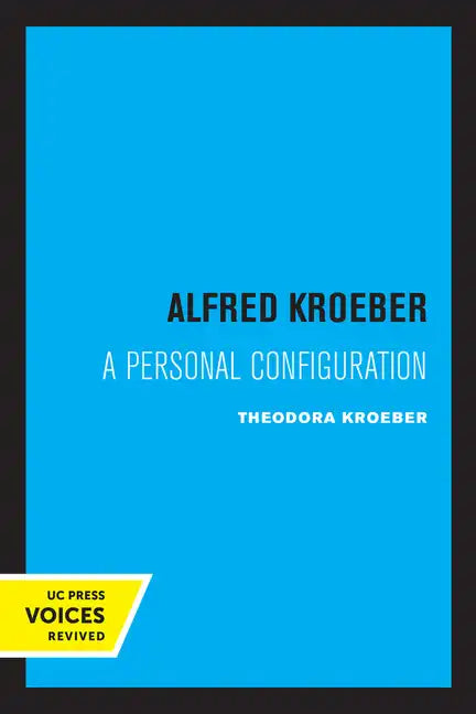 Alfred Kroeber: A Personal Configuration - Paperback