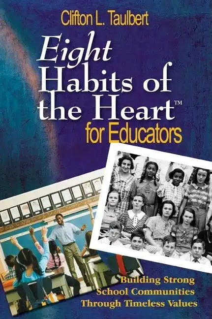 Eight Habits of the Heart(tm) for Educators: Building Strong School Communities Through Timeless Values - Paperback