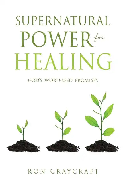Supernatural Power for HEALING: God's 'Word-Seed' Promises - Paperback