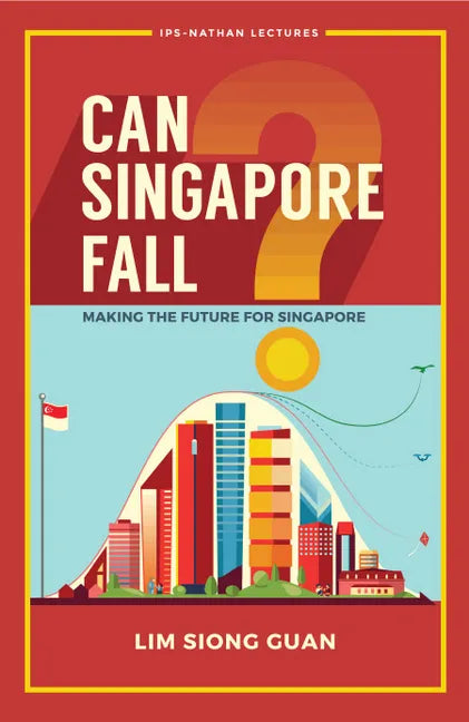Can Singapore Fall?: Making the Future for Singapore - Paperback