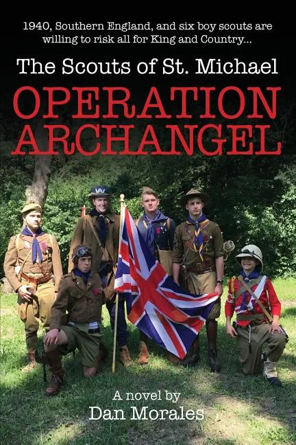 Operation Archangel: 1940, Southern England, and six boy scouts are willing to risk all for King and Country... - Paperback