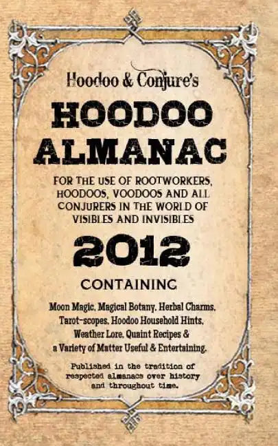 Hoodoo Almanac 2012: For the Use of Rootworkers, Hoodoos, Voodoos and All Conjurers in the World of Visibles and Invisibles - Paperback