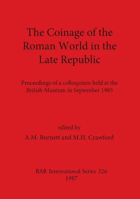 The Coinage of the Roman World in the Late Republic: Proceedings of a colloquium held at the British Museum in September 1985 - Paperback