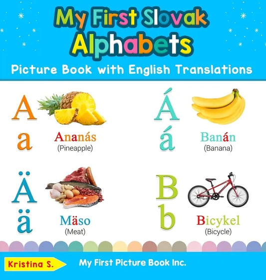 My First Slovak Alphabets Picture Book with English Translations: Bilingual Early Learning & Easy Teaching Slovak Books for Kids - Hardcover