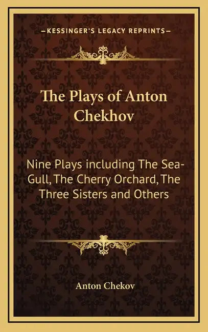 The Plays of Anton Chekhov: Nine Plays Including the Sea-Gull, the Cherry Orchard, the Three Sisters and Others - Hardcover