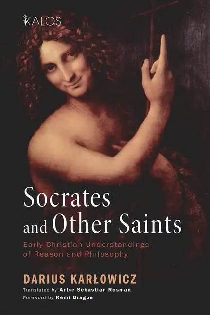 Socrates and Other Saints: Early Christian Understandings of Reason and Philosophy - Paperback