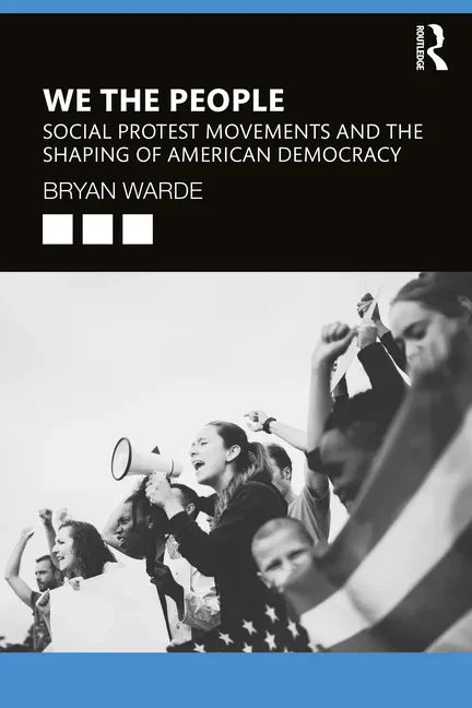 We the People: Social Protests Movements and the Shaping of American Democracy - Paperback